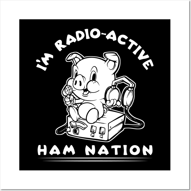 I'm Radio-Active Ham Radio Ham Nation Wall Art by SWIFTYSPADE